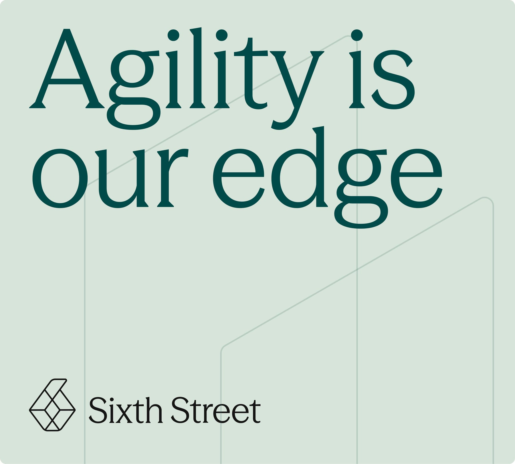 Sixth Street brand — agility is our edge